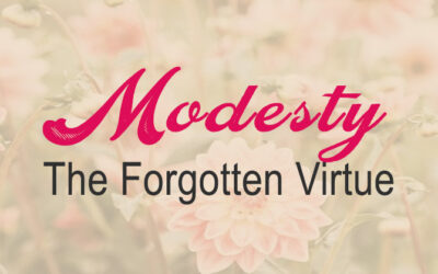 MODESTY: THE FORGOTTEN VIRTUE